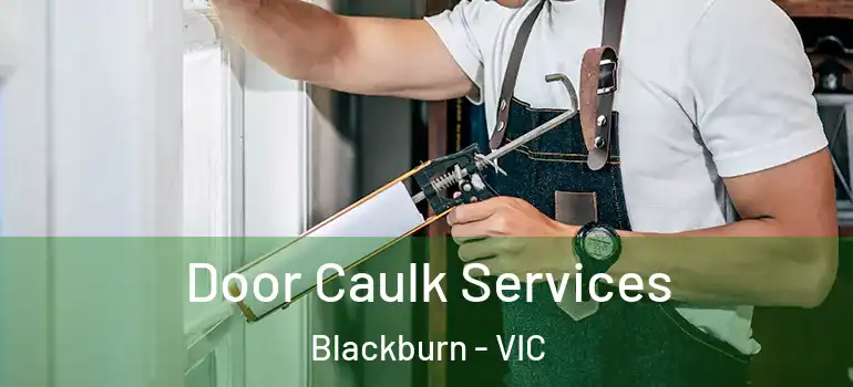  Door Caulk Services Blackburn - VIC