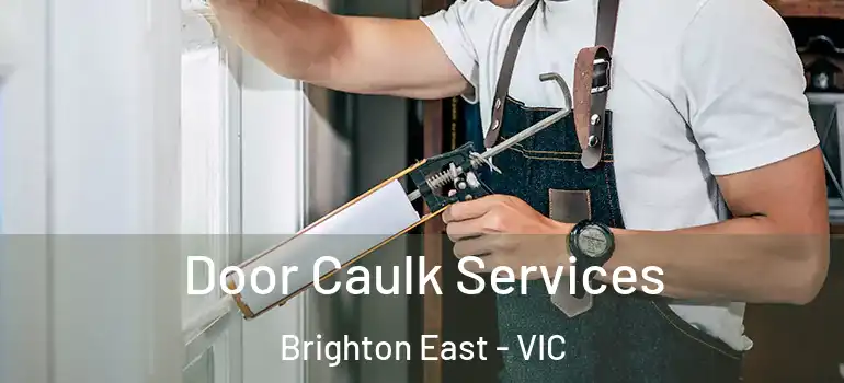 Door Caulk Services Brighton East - VIC