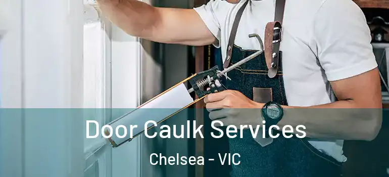 Door Caulk Services Chelsea - VIC