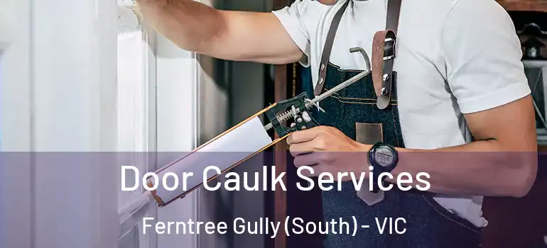 Door Caulk Services Ferntree Gully (South) - VIC