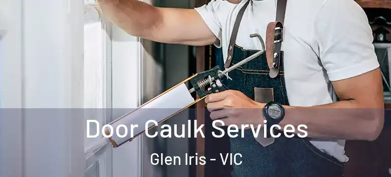 Door Caulk Services Glen Iris - VIC