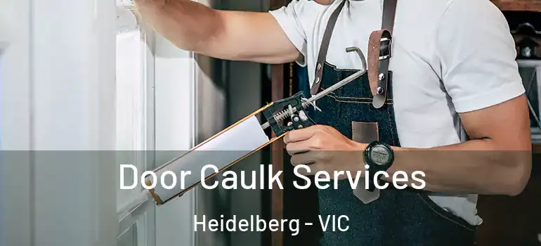 Door Caulk Services Heidelberg - VIC