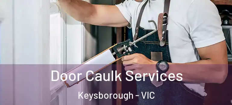 Door Caulk Services Keysborough - VIC