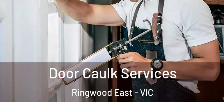 Door Caulk Services Ringwood East - VIC