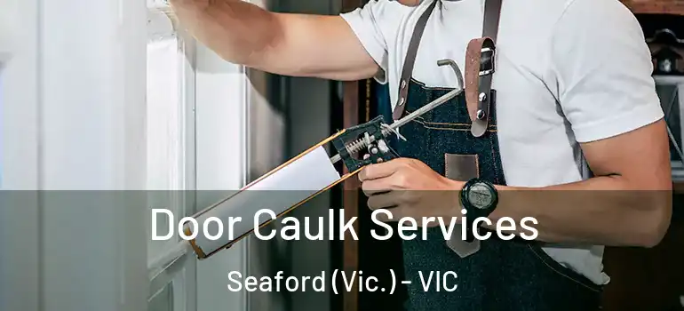 Door Caulk Services Seaford (Vic.) - VIC