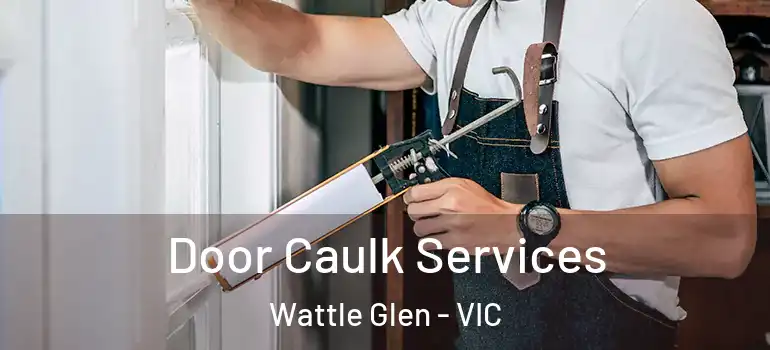 Door Caulk Services Wattle Glen - VIC