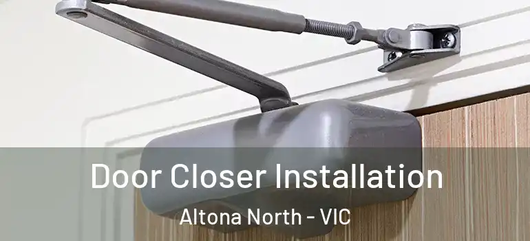 Door Closer Installation Altona North - VIC