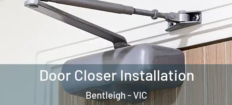 Door Closer Installation Bentleigh - VIC