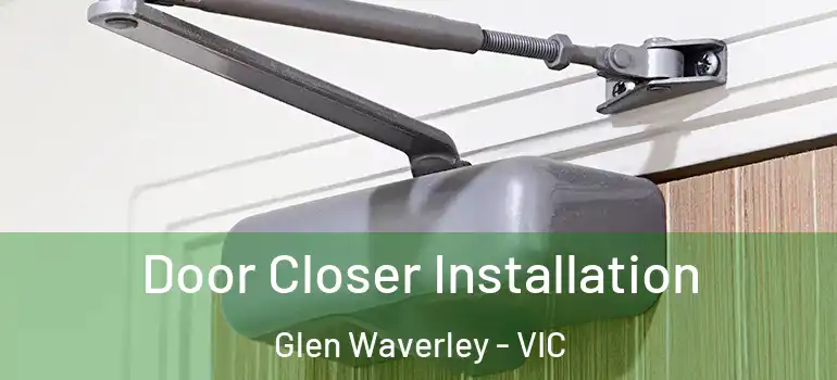  Door Closer Installation Glen Waverley - VIC