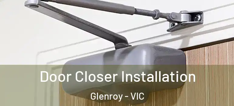Door Closer Installation Glenroy - VIC