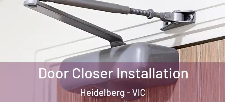 Door Closer Installation Heidelberg - VIC