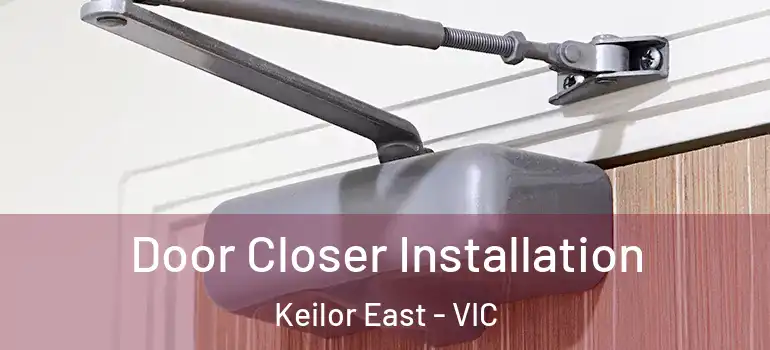  Door Closer Installation Keilor East - VIC