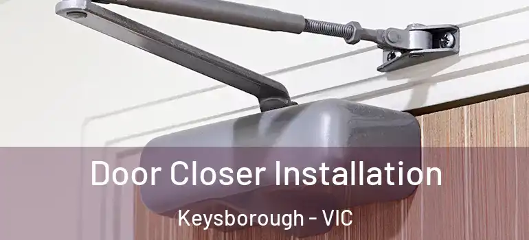 Door Closer Installation Keysborough - VIC