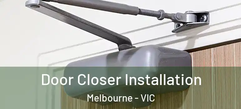 Door Closer Installation Melbourne - VIC