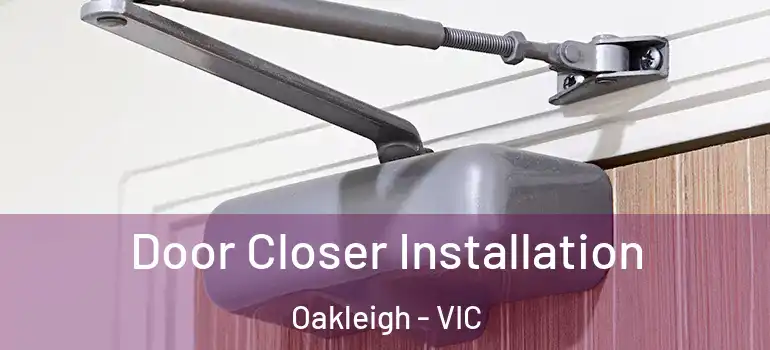 Door Closer Installation Oakleigh - VIC