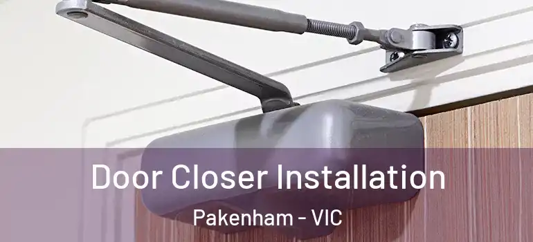 Door Closer Installation Pakenham - VIC