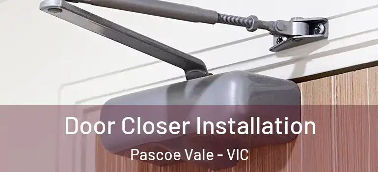 Door Closer Installation Pascoe Vale - VIC