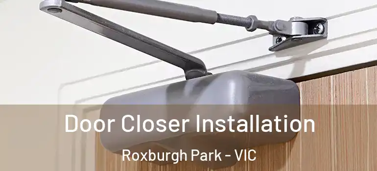 Door Closer Installation Roxburgh Park - VIC