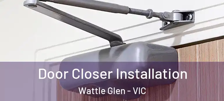 Door Closer Installation Wattle Glen - VIC