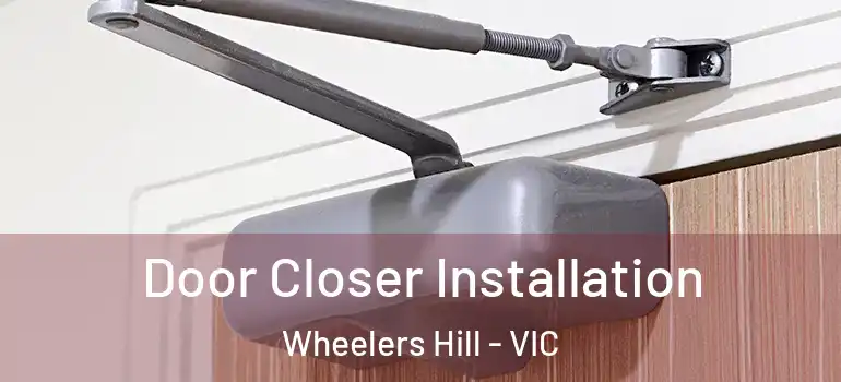 Door Closer Installation Wheelers Hill - VIC