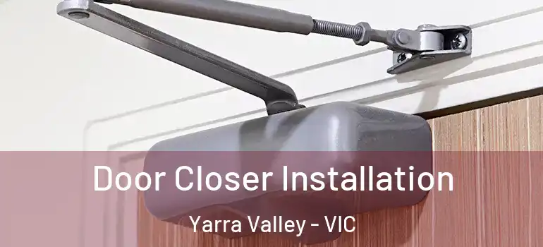 Door Closer Installation Yarra Valley - VIC