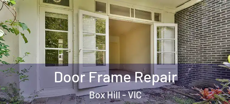  Door Frame Repair Box Hill - VIC