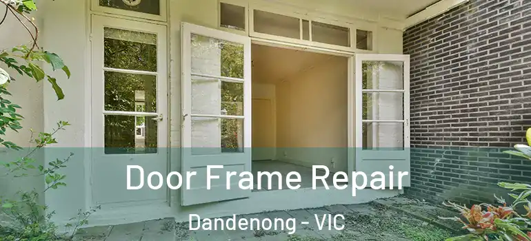Door Frame Repair Dandenong - VIC