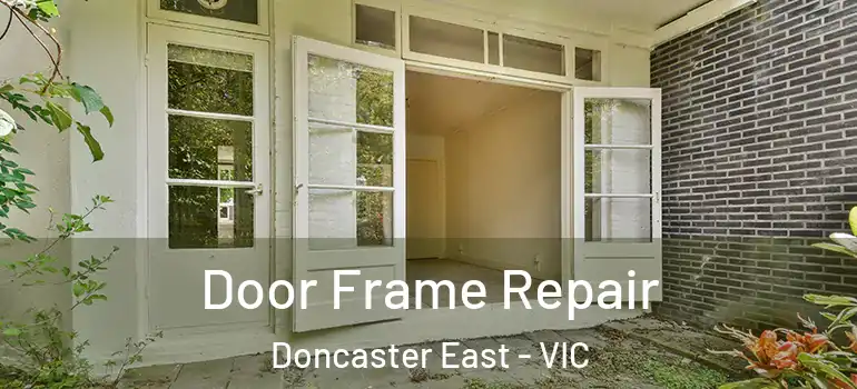 Door Frame Repair Doncaster East - VIC