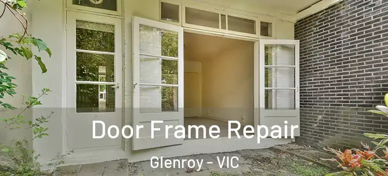 Door Frame Repair Glenroy - VIC