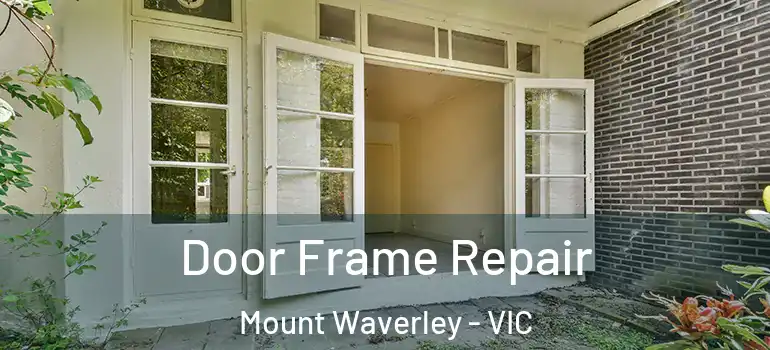 Door Frame Repair Mount Waverley - VIC