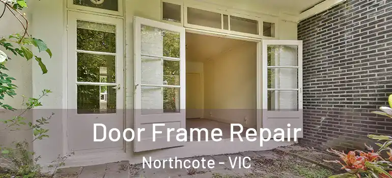Door Frame Repair Northcote - VIC