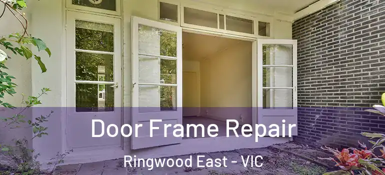 Door Frame Repair Ringwood East - VIC