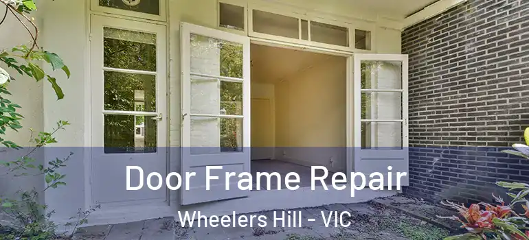 Door Frame Repair Wheelers Hill - VIC