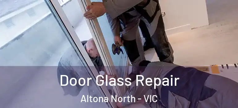 Door Glass Repair Altona North - VIC
