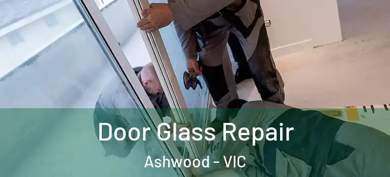 Door Glass Repair Ashwood - VIC