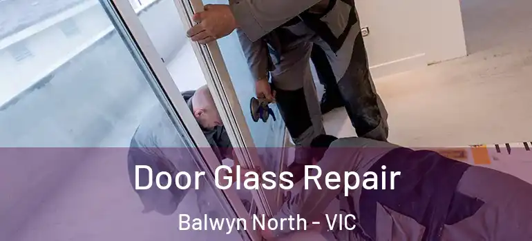  Door Glass Repair Balwyn North - VIC