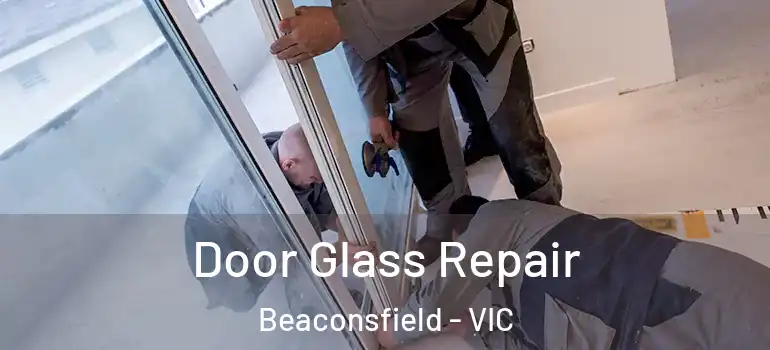  Door Glass Repair Beaconsfield - VIC