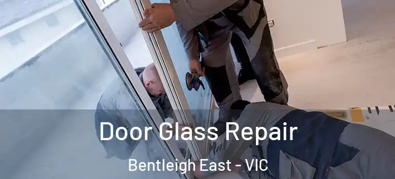 Door Glass Repair Bentleigh East - VIC