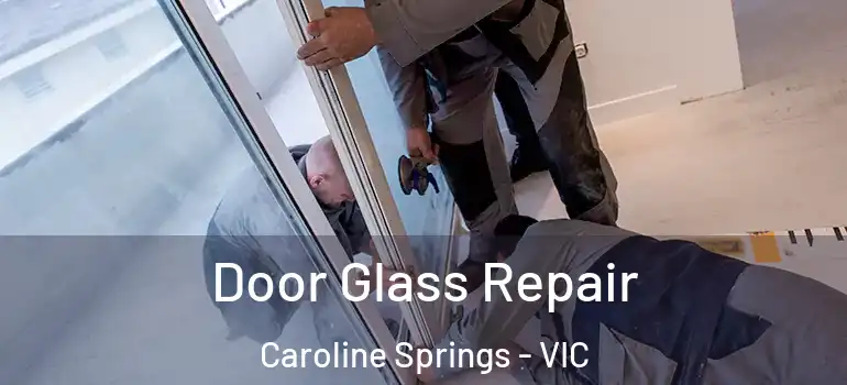 Door Glass Repair Caroline Springs - VIC