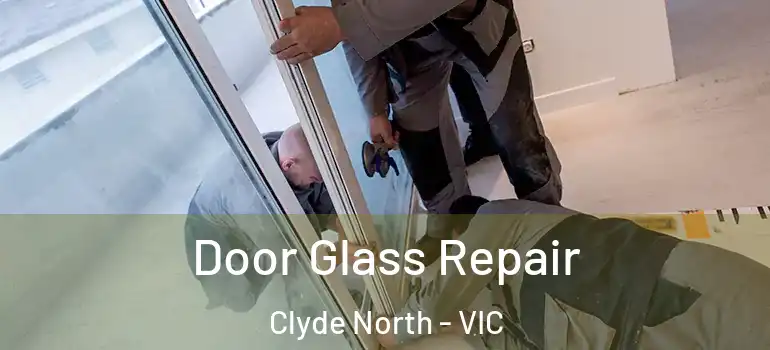 Door Glass Repair Clyde North - VIC