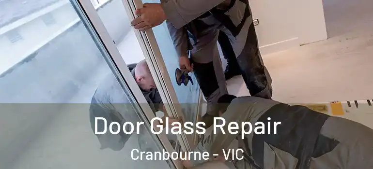  Door Glass Repair Cranbourne - VIC