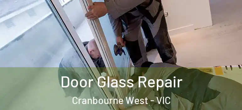 Door Glass Repair Cranbourne West - VIC