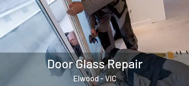 Door Glass Repair Elwood - VIC
