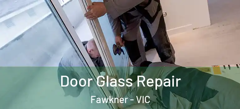  Door Glass Repair Fawkner - VIC