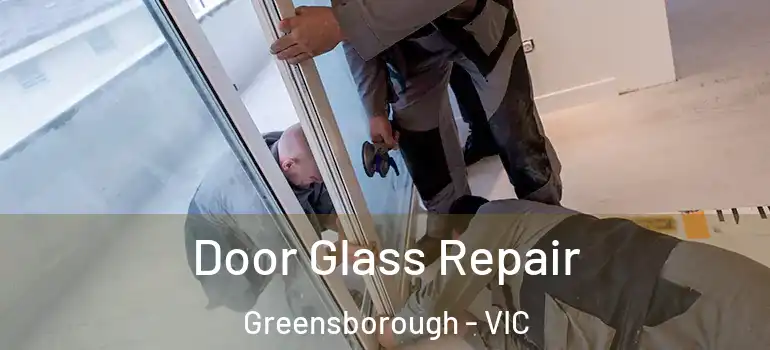Door Glass Repair Greensborough - VIC