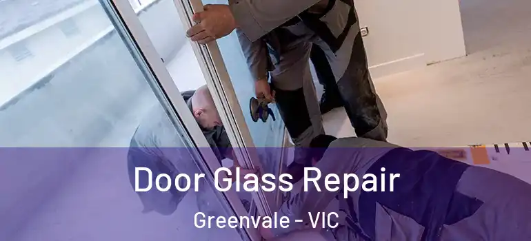 Door Glass Repair Greenvale - VIC
