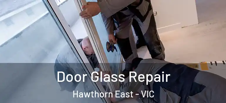 Door Glass Repair Hawthorn East - VIC