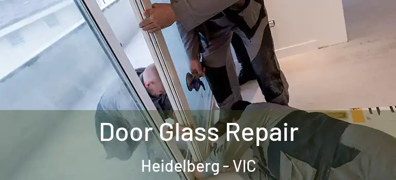 Door Glass Repair Heidelberg - VIC