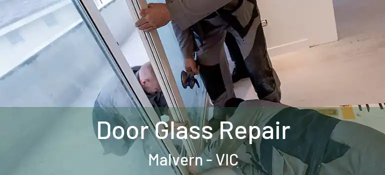 Door Glass Repair Malvern - VIC