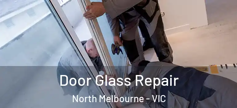 Door Glass Repair North Melbourne - VIC